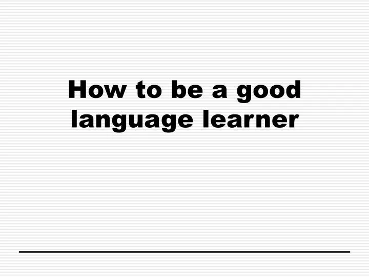 how to be a good language learner n.
