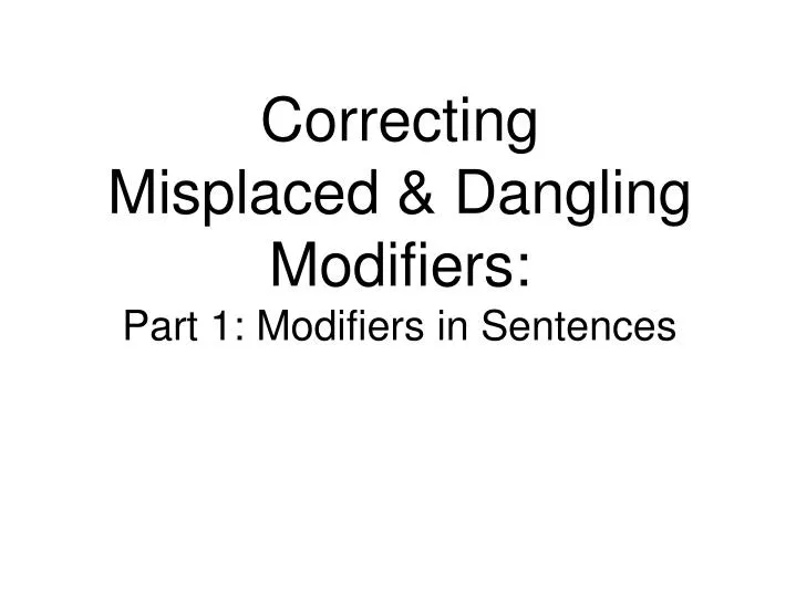 correcting misplaced dangling modifiers part 1 modifiers in sentences n.
