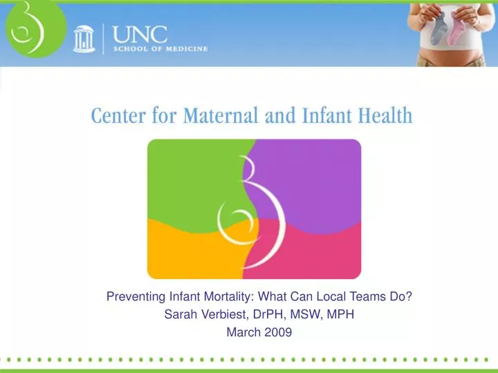 preventing infant mortality what can local teams do sarah verbiest drph msw mph march 2009 n.