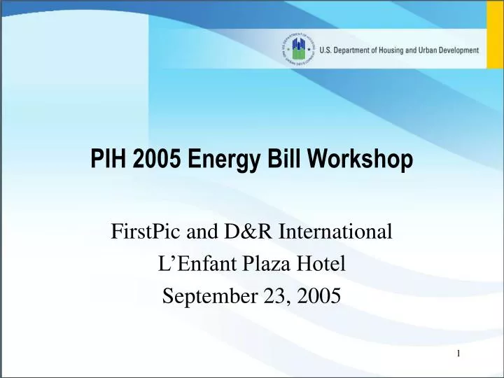 pih 2005 energy bill workshop n.