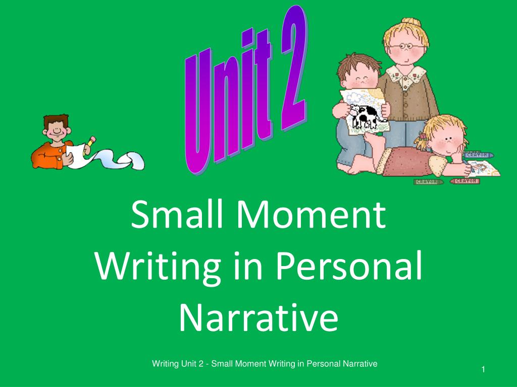 PPT - Small Moment Writing in Personal Narrative PowerPoint