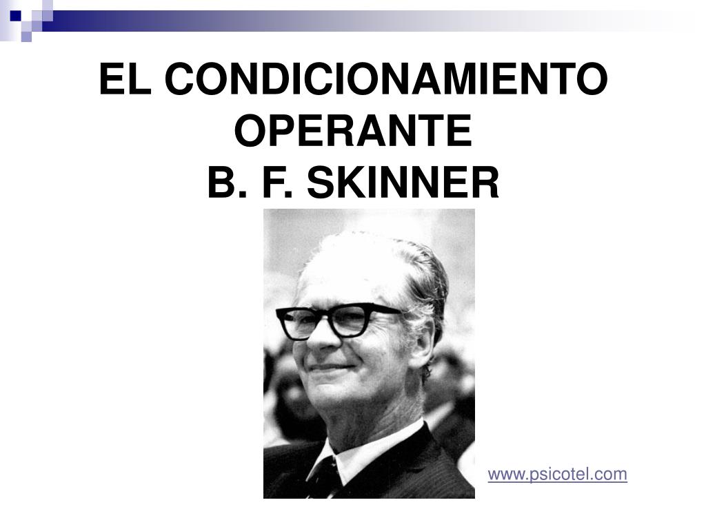 PPT - EL CONDICIONAMIENTO OPERANTE B. F. SKINNER PowerPoint Presentation -  ID:445161