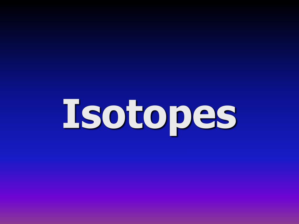 PPT - Isotopes PowerPoint Presentation, free download - ID:448022