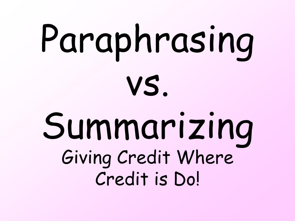 how are paraphrasing and summarizing different