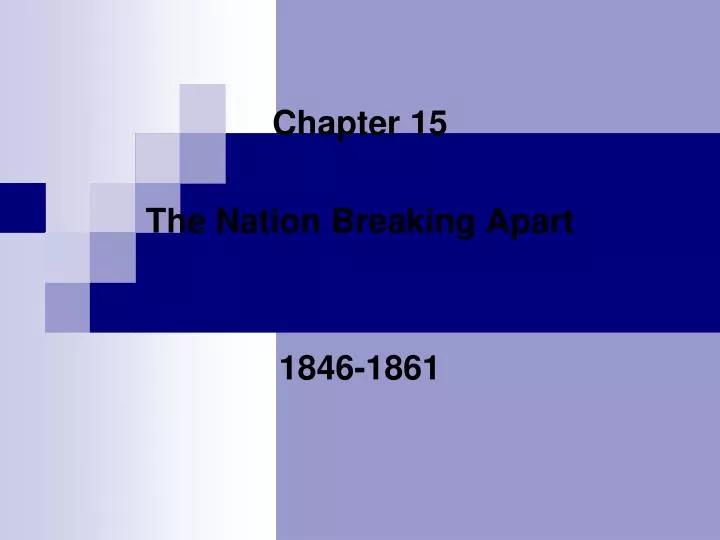 chapter 15 the nation breaking apart 1846 1861 n.