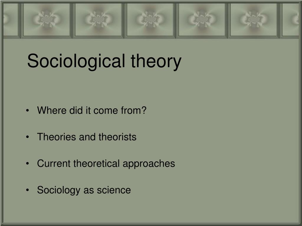 PPT - Sociological theory PowerPoint Presentation, free download - ID ...