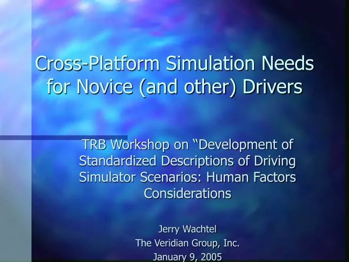 cross platform simulation needs for novice and other drivers n.