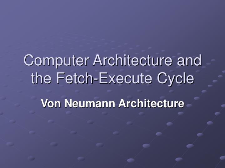 computer architecture and the fetch execute cycle n.