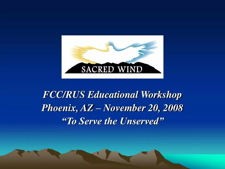 fcc rus educational workshop phoenix az november 20 2008 to serve the unserved n.