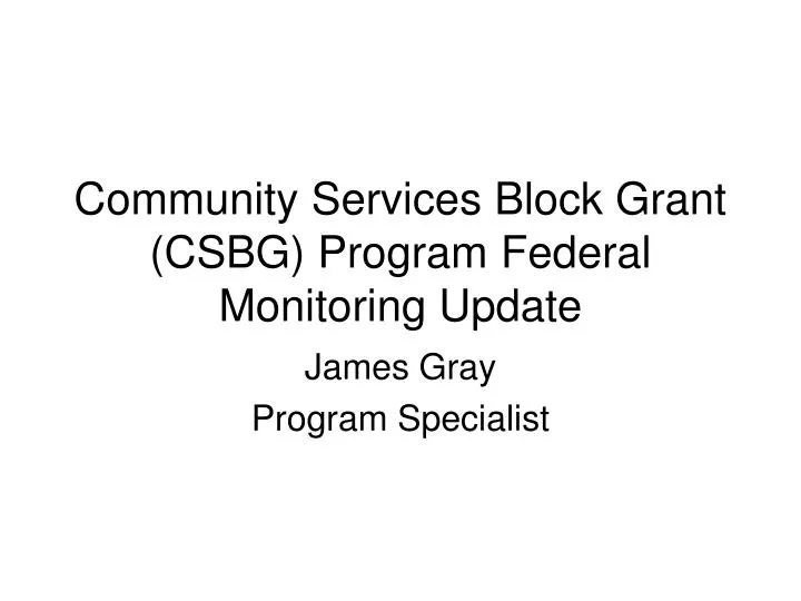 PPT Community Services Block Grant (CSBG) Program Federal Monitoring