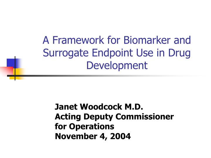 a framework for biomarker and surrogate endpoint use in drug development n.