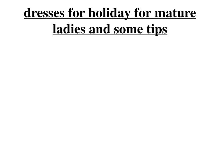 dresses for holiday for mature ladies and some tips n.