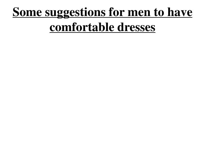 some suggestions for men to have comfortable dresses n.