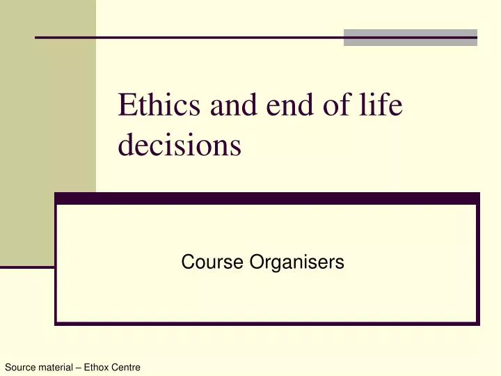 end of life decisions ethics