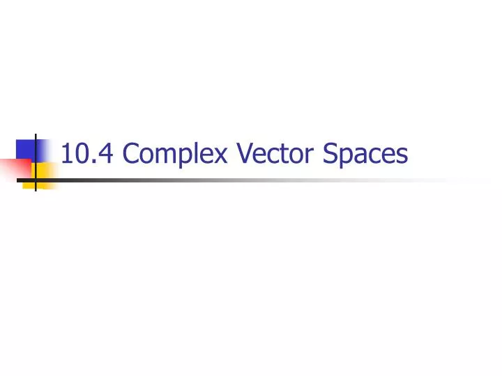 PPT - 10.4 Complex Vector Spaces PowerPoint Presentation, free download