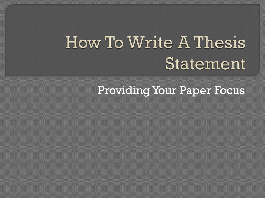 PPT - How To Write A Thesis Statement PowerPoint Presentation