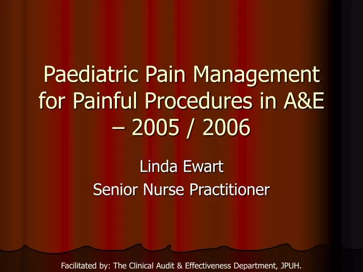 PPT Paediatric Pain Management for Painful Procedures in A&E 2005 /