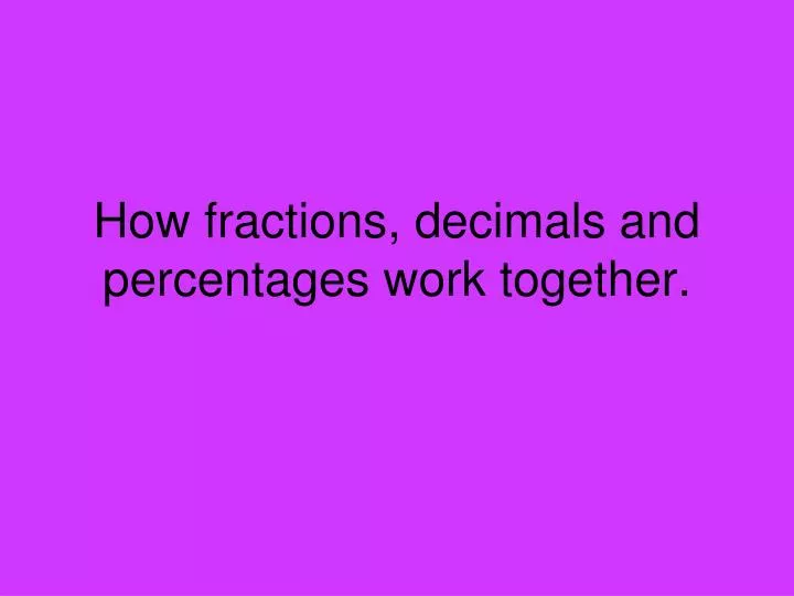 how fractions decimals and percentages work together n.