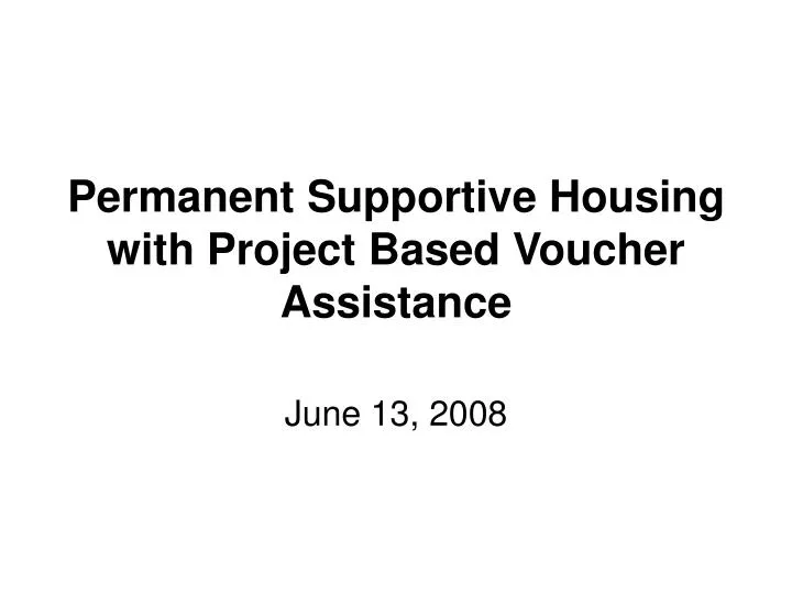 Ppt permanent supportive housing with project based voucher