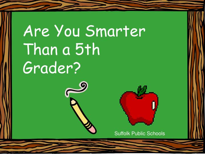 PPT Are You Smarter Than a 5th Grader? PowerPoint Presentation, free