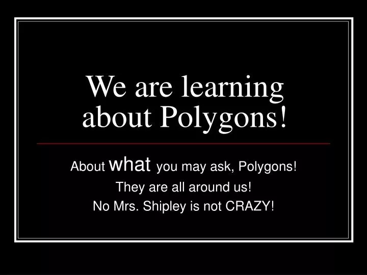 we are learning about polygons n.