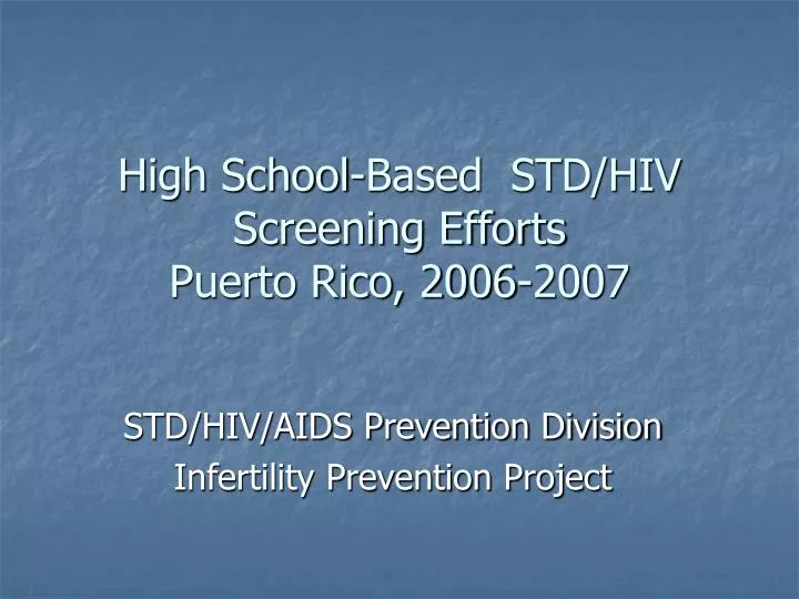 high school based std hiv screening efforts puerto rico 2006 2007 n.