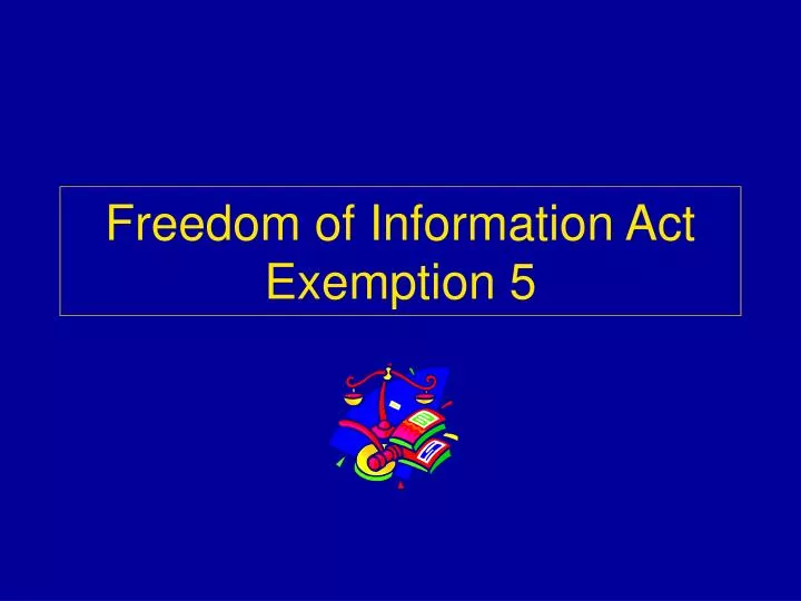 ppt-freedom-of-information-act-exemption-5-powerpoint-presentation-free-download-id-482071