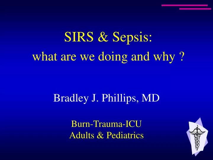 PPT - Bradley J. Phillips, MD Burn-Trauma-ICU Adults & Pediatrics ...