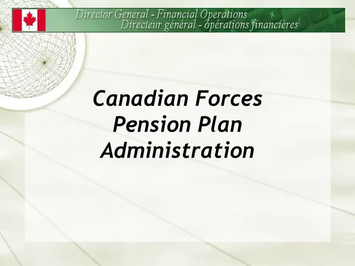 PPT - Canadian Forces Pension Plan Administration PowerPoint ...