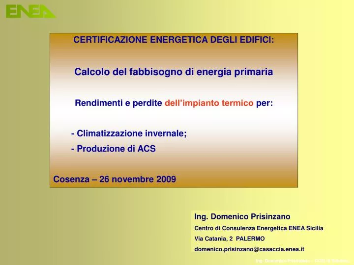 PPT - CERTIFICAZIONE ENERGETICA DEGLI EDIFICI: Calcolo del fabbisogno di  energia primaria Rendimenti e perdite dell'impianto PowerPoint Presentation  - ID:486477