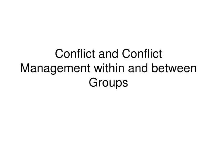 conflict and conflict management within and between groups n.