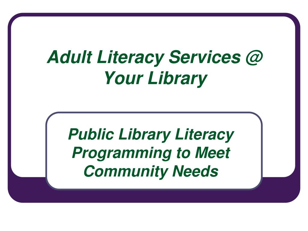 PPT - Adult Literacy Services @ Your Library PowerPoint Presentation ...