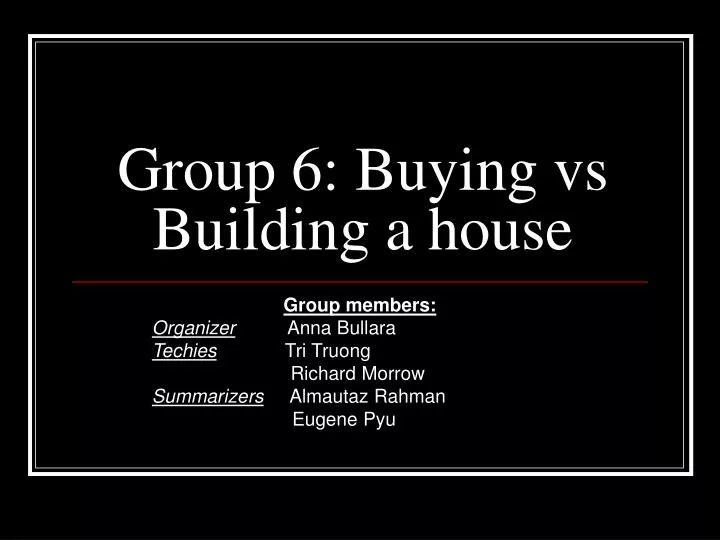 group 6 buying vs building a house n.