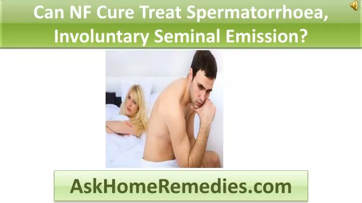 can nf cure treat spermatorrhoea involuntary seminal emission n.
