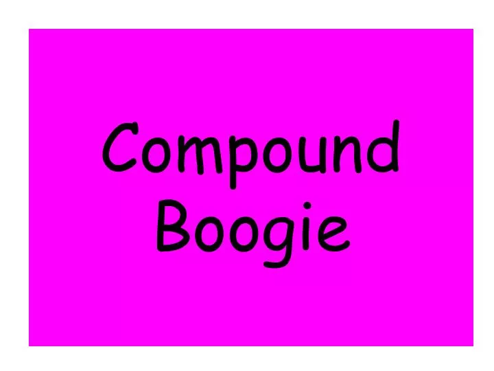 PPT - Compound Boogie PowerPoint Presentation, free download - ID:494355