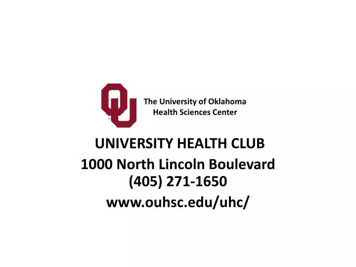 university health club 1000 north lincoln boulevard 405 271 1650 www ouhsc edu uhc n.