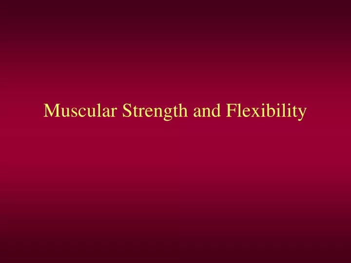 muscular strength and flexibility n.