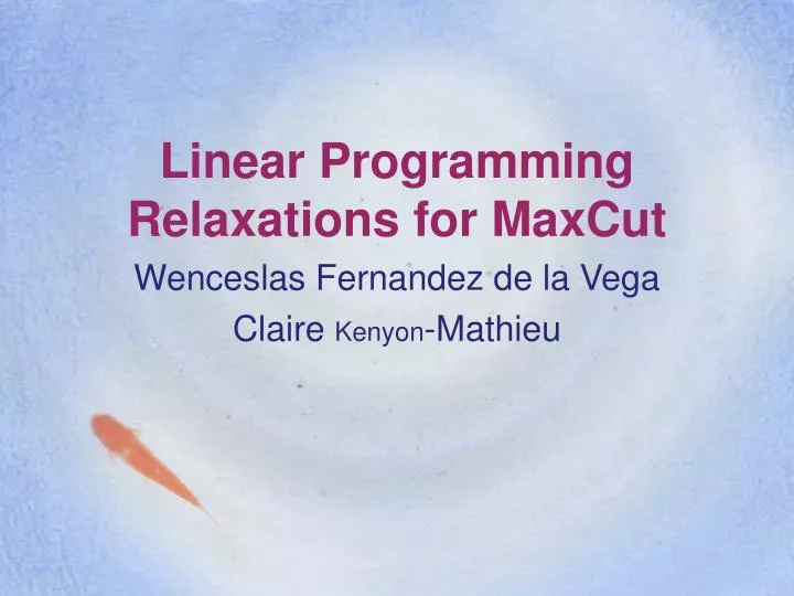 PPT - Linear Programming Relaxations for MaxCut PowerPoint Presentation ...