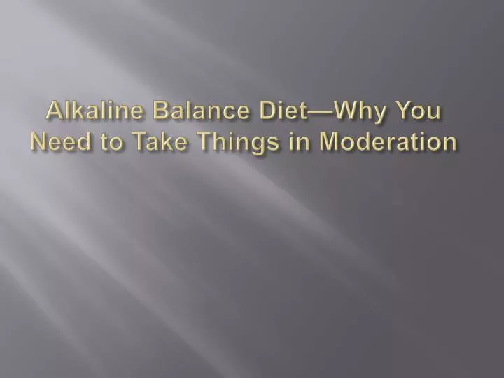 alkaline balance diet why you need to take things in moderation n.