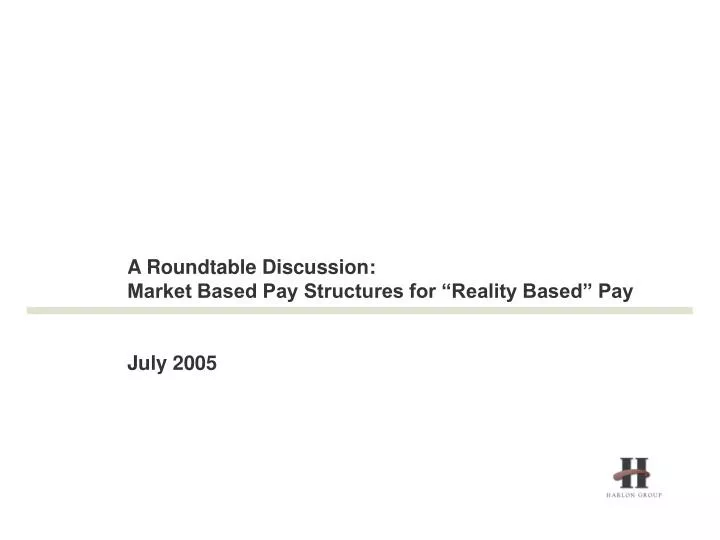 a roundtable discussion market based pay structures for reality based pay july 2005 n.