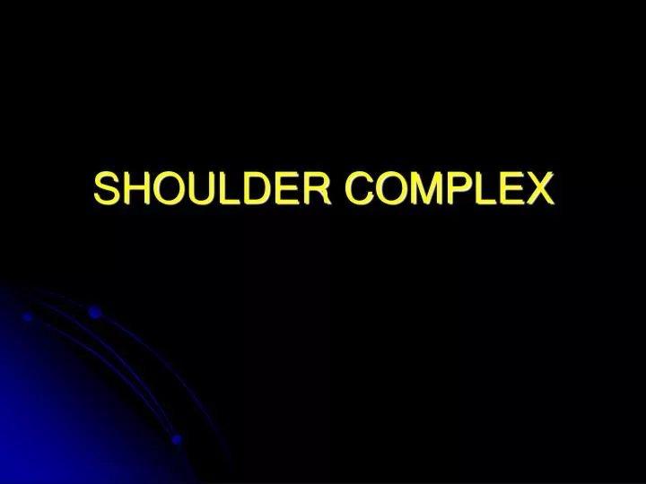 shoulder complex n.