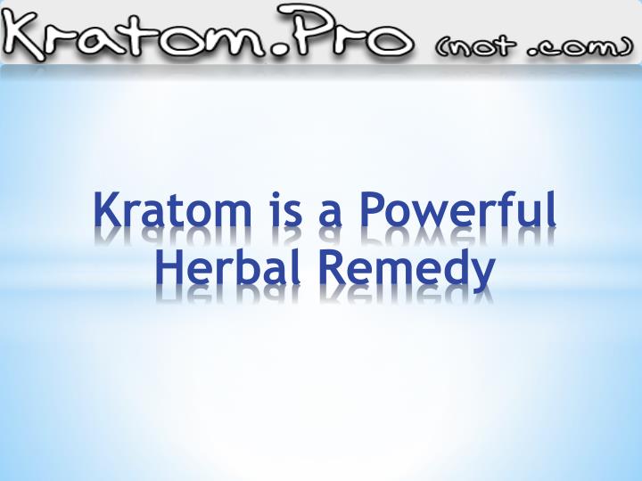 kratom is a powerful herbal remedy n.
