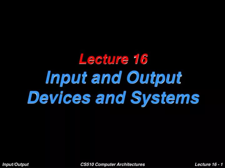 lecture 16 input and output devices and systems n.