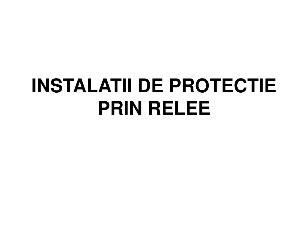PPT - INSTALATII DE PROTECTIE PRIN RELEE PowerPoint Presentation, free  download - ID:509792
