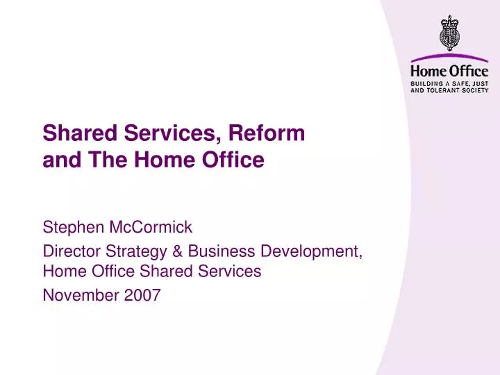 PPT Shared Services, Reform and The Home Office PowerPoint