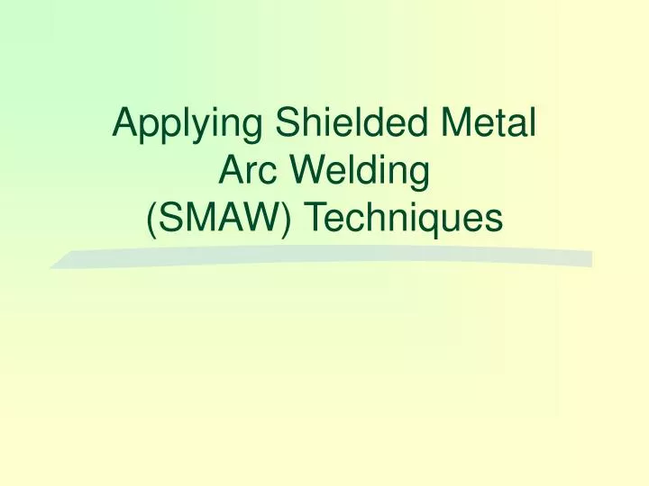 applying shielded metal arc welding smaw techniques n.