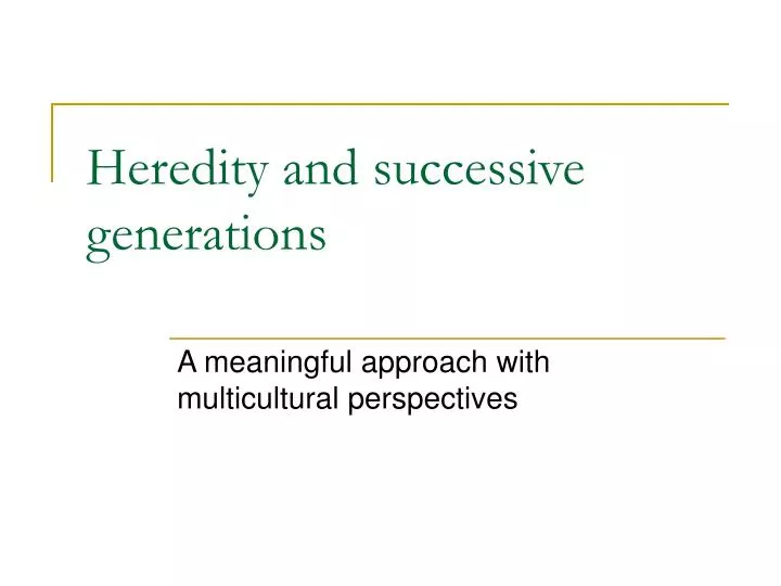 PPT - Heredity and successive generations PowerPoint Presentation, free ...