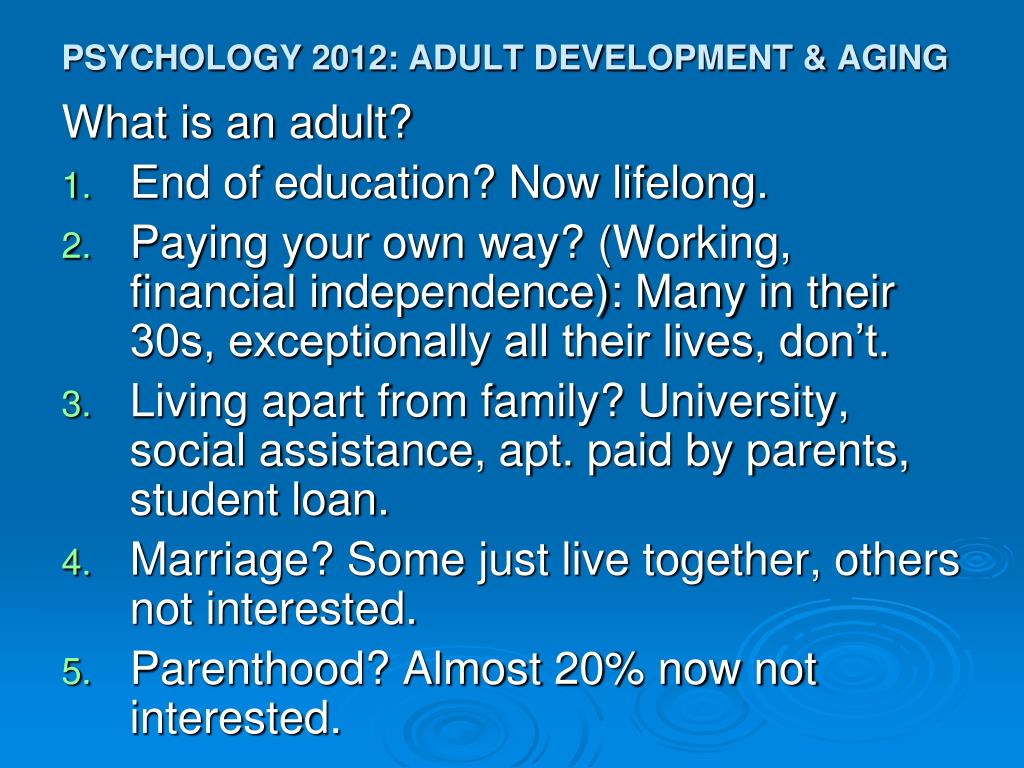 psychology of adulthood aging Psychology of adult development and aging psyc - 2040 3 credits this course is an intensive study of human growth and development in the adult years. psychology of adulthood aging Psychology of adult development and aging psyc - 2040 3 credits this course is an intensive study of human growth and development in the adult years.