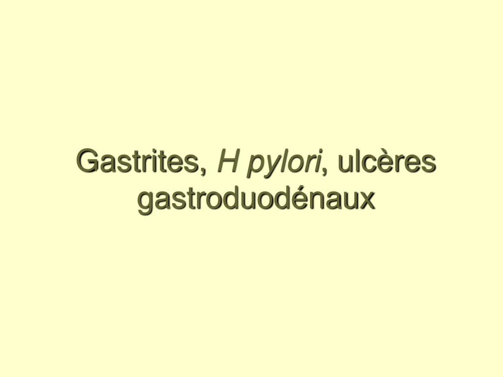 PPT - Gastrites, H pylori , ulcères gastroduodénaux PowerPoint ...