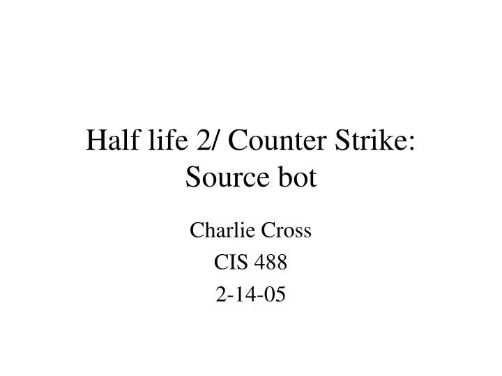 PPT - Half life 2/ Counter Strike: Source bot PowerPoint Presentation, free  download - ID:523829